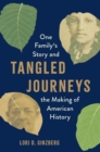 Tangled Journeys : One Family's Story and the Making of American History - Book