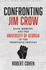 Confronting Jim Crow : Race, Memory, and the University of Georgia in the Twentieth Century - eBook