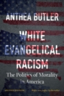 White Evangelical Racism : The Politics of Morality in America - Book