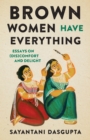 Brown Women Have Everything : Essays on (Dis)comfort and Delight - Book