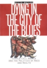 Dying in the City of the Blues : Sickle Cell Anemia and the Politics of Race and Health - eBook