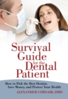 Survival Guide for the Dental Patient : How to Pick the Best Dentist, Save Money, and Protect Your Health - eBook