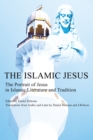 The Islamic Jesus : The Portrait of Jesus in Islamic Literature and Tradition - eBook