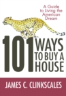 101 Ways to Buy a House : If Your Goal Is to Catch a Cheetah, You Don'T Practice by Jogging - eBook