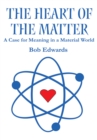 The Heart of the Matter : A Case for Meaning in a Material World - eBook
