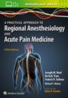 A Practical Approach to Regional Anesthesiology and Acute Pain Medicine - Book