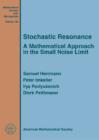 Stochastic Resonance : A Mathematical Approach in the Small Noise Limit - Book