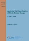 Applying the Classification of Finite Simple Groups : A User's Guide - Book