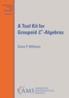 A Tool Kit for Groupoid $C^{*}$-Algebras - Book