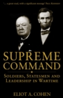 Supreme Command : Soldiers, Statesmen And Leadership In Wartime - eBook