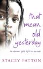That Mean Old Yesterday : An Abused Girl's Fight for Survival - eBook