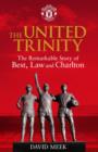 The United Trinity : The Remarkable Story of Best, Law and Charlton - Book