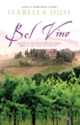 Bel Vino : A Year of Sundrenched Pleasure Among the Vines of Tuscany - eBook