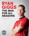 Ryan Giggs: the Man for All Seasons : The Official Story of a Manchester United Legend - Book