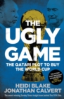 The Ugly Game : The Qatari Plot to Buy the World Cup - eBook