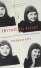 Trying to Float : Chronicles of a Girl in the Chelsea Hotel - Book