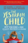 The Yes Brain Child : Help Your Child be More Resilient, Independent and Creative - eBook