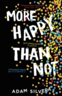 More Happy Than Not : The much-loved hit from the author of No.1 bestselling blockbuster THEY BOTH DIE AT THE END! - Book