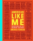 American Like Me : Reflections on Life Between Cultures - Book