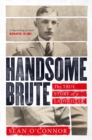 Handsome Brute : The True Story of a Ladykiller - Book