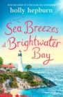 Sea Breezes at Brightwater Bay : Part two in the sparkling new series by Holly Hepburn! - eBook