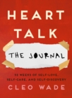 Heart Talk: The Journal : 52 Weeks of Self-Love, Self-Care, and Self-Discovery - Book