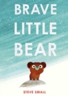 Brave Little Bear : the adorable new story from the author of The Duck Who Didn't Like Water - Book