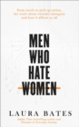 Men Who Hate Women : From incels to pickup artists, the truth about extreme misogyny and how it affects us all - Book