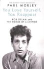 You Lose Yourself You Reappear : The Many Voices of Bob Dylan - Book