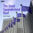 The Great Squanderland Roof : A BBC Radio 4 dramatisation - eAudiobook