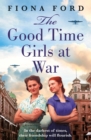The Good Time Girls at War : A brand new compelling and heartwarming WW2 saga - eBook
