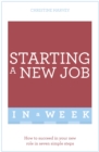 Starting A New Job In A Week : How To Succeed In Your New Role In Seven Simple Steps - eBook