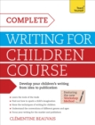 Complete Writing For Children Course : Develop your childrens writing from idea to publication - Book