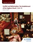 Access to History: Conflict and Reformation: The establishment of the Anglican Church 1529-70 for AQA - eBook