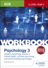 OCR Psychology for A Level Workbook 3 : Component 3: Applied Psychology: Issues in mental health, Criminal psychology, Environmental psychology - Book