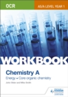 OCR AS/A Level Year 1 Chemistry A Workbook: Energy; Core organic chemistry - Book
