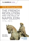 My Revision Notes: OCR AS/A-level History: The French Revolution and the rule of Napoleon 1774-1815 - Book