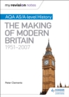My Revision Notes: AQA AS/A-level History: The Making of Modern Britain, 1951 2007 - eBook
