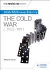 My Revision Notes: AQA AS/A-level History: The Cold War, c1945-1991 - Book