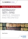 My Revision Notes: Edexcel A-level History: Germany, 1871-1990: united, divided and reunited - Book