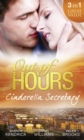 Out of Hours...Cinderella Secretary : The Italian Billionaire's Secretary Mistress / the Secretary's Scandalous Secret / the Boss's Inexperienced Secretary - eBook