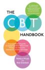 The CBT Handbook : A comprehensive guide to using Cognitive Behavioural Therapy to overcome depression, anxiety and anger - eBook