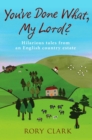 You've Done What, My Lord? : Hilarious tales from a country estate - eBook