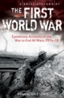 A Brief History of the First World War : Eyewitness Accounts of the War to End All Wars, 1914-18 - Book