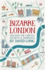 Bizarre London : Discover the Capital's Secrets & Surprises - eBook