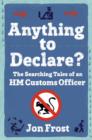 Anything to Declare? : The Searching Tales of an HM Customs Officer - eBook