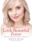 How To Look Beautiful Forever : Makeup skills, tips and techniques for women of all generations - eBook