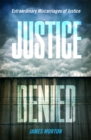 Justice Denied : Extraordinary miscarriages of justice - Book