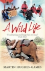 A Wild Life : My Adventures Around the World Filming Wildlife - Book