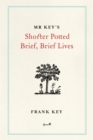 Mr Key's Shorter Potted Brief, Brief Lives - Book